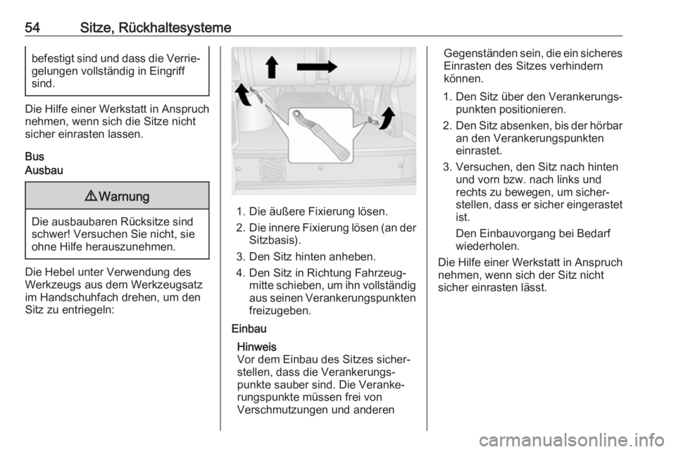 OPEL MOVANO_B 2018  Betriebsanleitung (in German) 54Sitze, Rückhaltesystemebefestigt sind und dass die Verrie‐gelungen vollständig in Eingriff
sind.
Die Hilfe einer Werkstatt in Anspruch
nehmen, wenn sich die Sitze nicht
sicher einrasten lassen.
