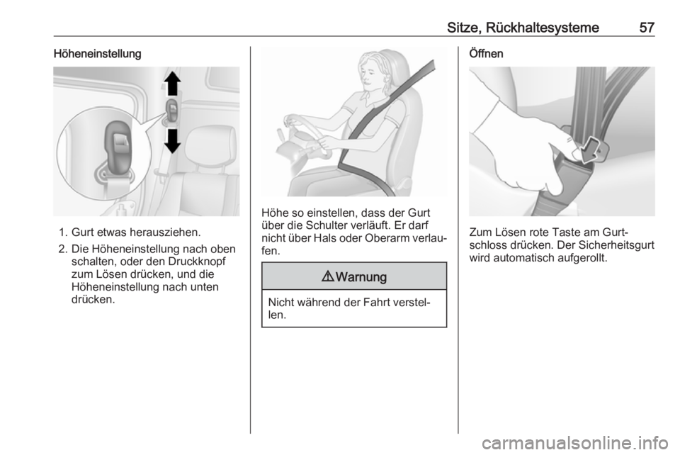 OPEL MOVANO_B 2018  Betriebsanleitung (in German) Sitze, Rückhaltesysteme57Höheneinstellung
1. Gurt etwas herausziehen.
2. Die Höheneinstellung nach oben schalten, oder den Druckknopf
zum Lösen drücken, und die
Höheneinstellung nach unten
drüc