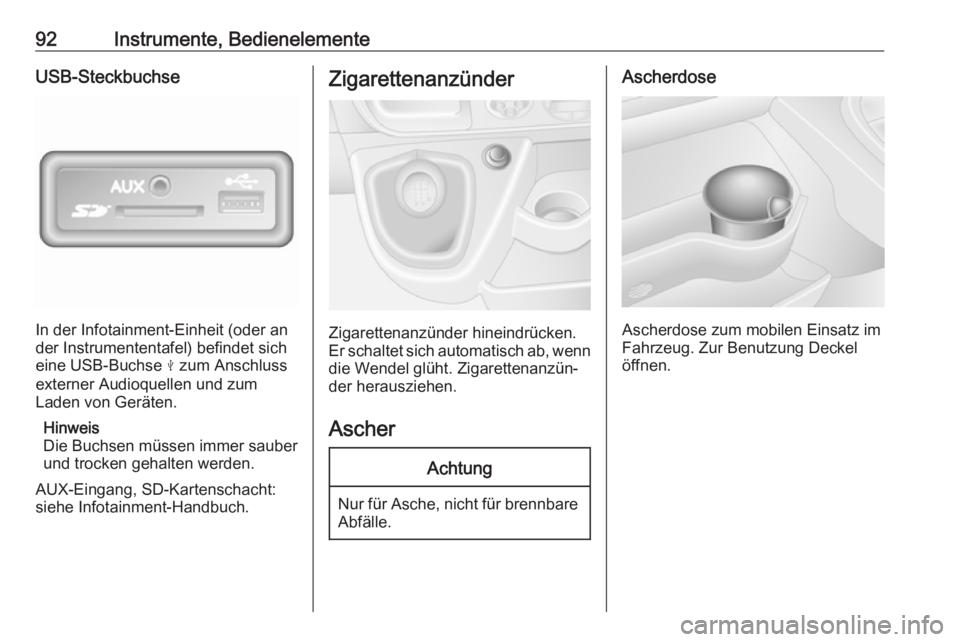 OPEL MOVANO_B 2018 Betriebsanleitung (in German) 92Instrumente, BedienelementeUSB-Steckbuchse
In der Infotainment-Einheit (oder an
der Instrumententafel) befindet sich
eine USB-Buchse M zum Anschluss
externer Audioquellen und zum
Laden von Geräten OPEL MOVANO_B 2018 Betriebsanleitung (in German) 92Instrumente, BedienelementeUSB-Steckbuchse
In der Infotainment-Einheit (oder an
der Instrumententafel) befindet sich
eine USB-Buchse M zum Anschluss
externer Audioquellen und zum
Laden von Geräten