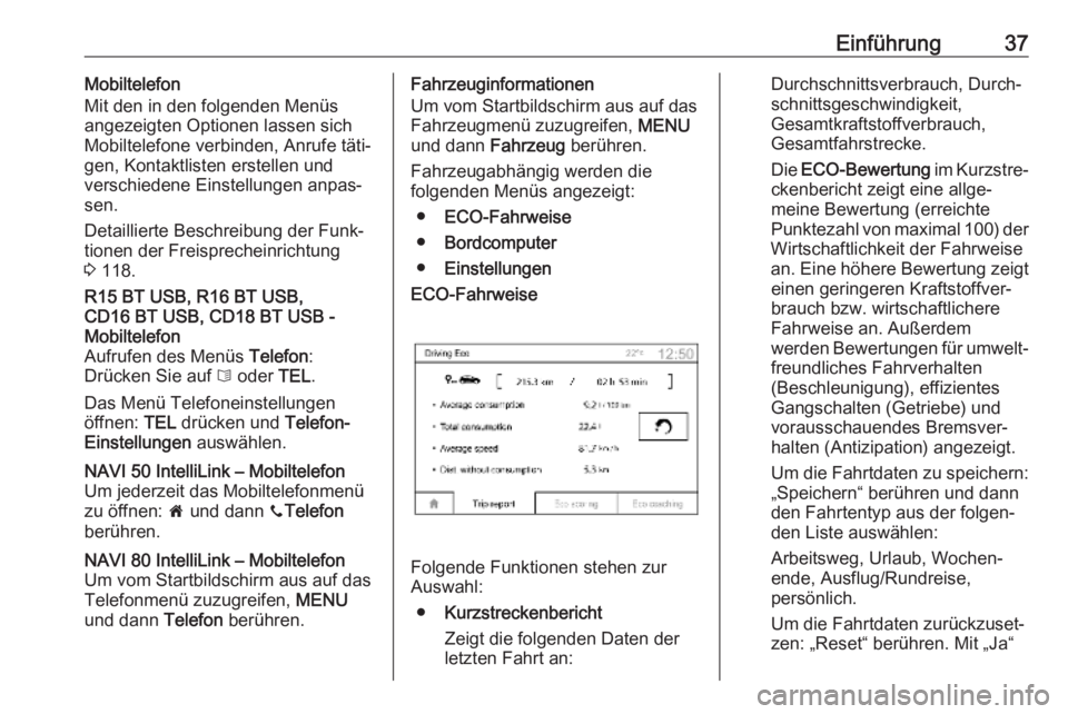 OPEL MOVANO_B 2018.5  Infotainment-Handbuch (in German) Einführung37Mobiltelefon
Mit den in den folgenden Menüs
angezeigten Optionen lassen sich Mobiltelefone verbinden, Anrufe täti‐
gen, Kontaktlisten erstellen und
verschiedene Einstellungen anpas‐