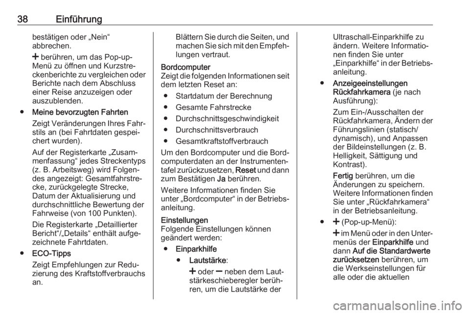 OPEL MOVANO_B 2018.5  Infotainment-Handbuch (in German) 38Einführungbestätigen oder „Nein“
abbrechen.
<  berühren, um das Pop-up-
Menü zu öffnen und Kurzstre‐ ckenberichte zu vergleichen oder
Berichte nach dem Abschluss
einer Reise anzuzeigen od