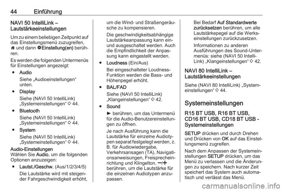 OPEL VIVARO B 2018.5  Infotainment-Handbuch (in German) 44EinführungNAVI 50 IntelliLink –
Lautstärkeeinstellungen
Um zu einem beliebigen Zeitpunkt auf
das Einstellungsmenü zuzugreifen,
7  und dann  ÿEinstellung(en)  berüh‐
ren.
Es werden die folge