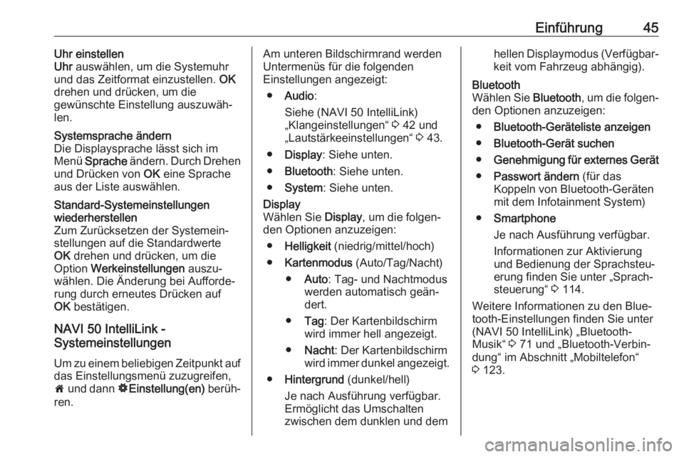 OPEL VIVARO B 2018.5  Infotainment-Handbuch (in German) Einführung45Uhr einstellen
Uhr  auswählen, um die Systemuhr
und das Zeitformat einzustellen.  OK
drehen und drücken, um die
gewünschte Einstellung auszuwäh‐
len.Systemsprache ändern
Die Displa