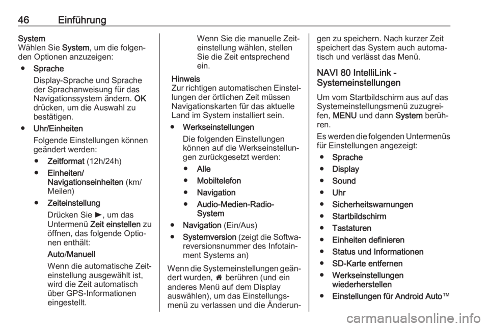 OPEL VIVARO B 2018.5  Infotainment-Handbuch (in German) 46EinführungSystem
Wählen Sie  System, um die folgen‐
den Optionen anzuzeigen:
● Sprache
Display-Sprache und Sprache
der Sprachanweisung für das
Navigationssystem ändern.  OK
drücken, um die 