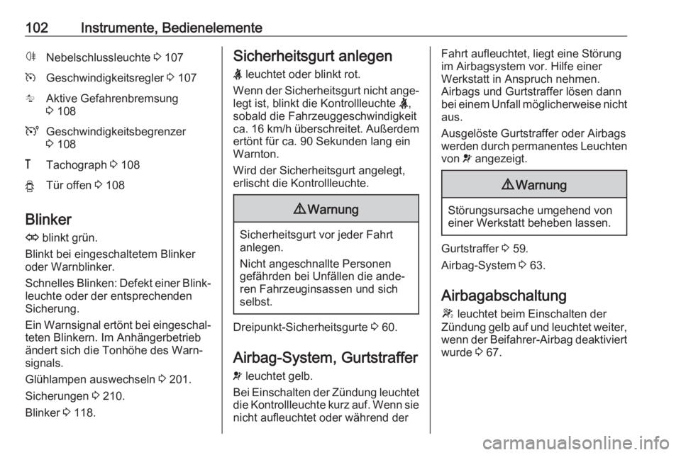 OPEL MOVANO_B 2018.5  Betriebsanleitung (in German) 102Instrumente, BedienelementeøNebelschlussleuchte 3 107mGeschwindigkeitsregler  3 107lAktive Gefahrenbremsung
3  108UGeschwindigkeitsbegrenzer
3  108&Tachograph  3 108yTür offen  3 108
Blinker
O  b