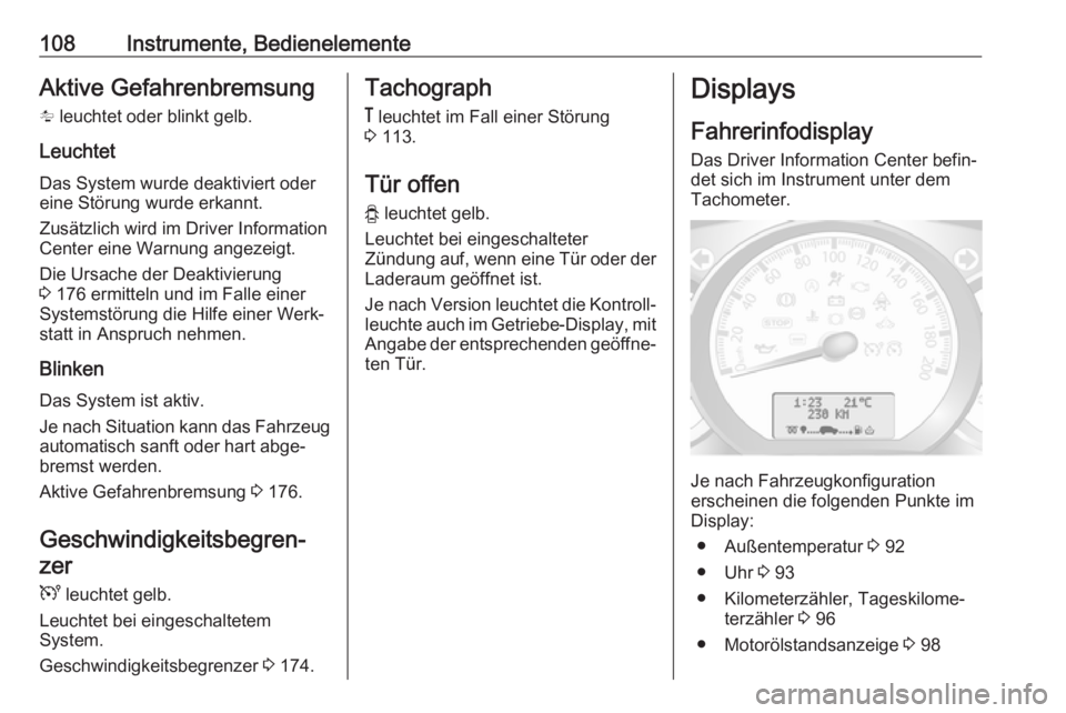 OPEL MOVANO_B 2018.5  Betriebsanleitung (in German) 108Instrumente, BedienelementeAktive Gefahrenbremsungl  leuchtet oder blinkt gelb.
Leuchtet
Das System wurde deaktiviert oder
eine Störung wurde erkannt.
Zusätzlich wird im Driver Information
Center