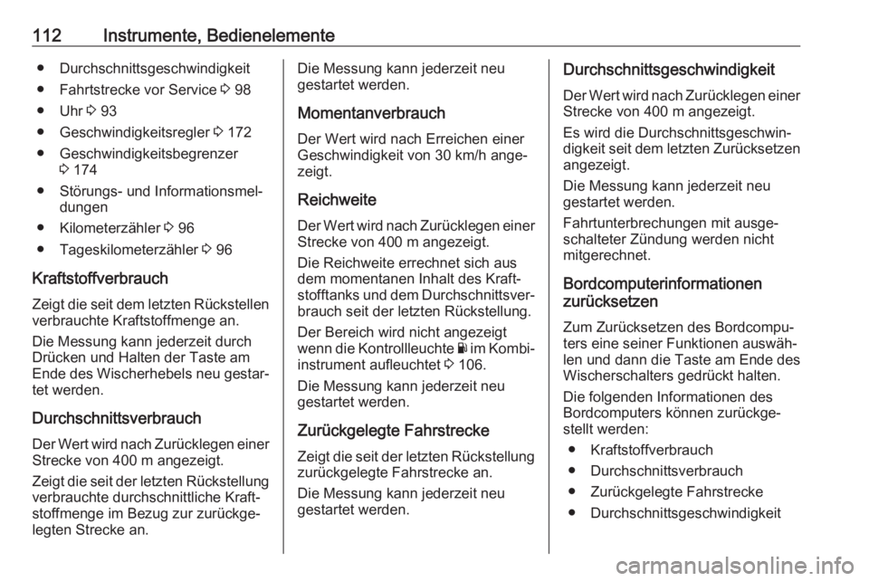 OPEL MOVANO_B 2018.5  Betriebsanleitung (in German) 112Instrumente, Bedienelemente● Durchschnittsgeschwindigkeit
● Fahrtstrecke vor Service  3 98
● Uhr  3 93
● Geschwindigkeitsregler  3 172
● Geschwindigkeitsbegrenzer 3 174
● Störungs- und
