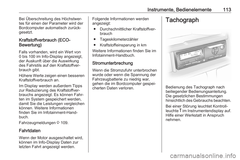 OPEL MOVANO_B 2018.5  Betriebsanleitung (in German) Instrumente, Bedienelemente113Bei Überschreitung des Höchstwer‐
tes für einen der Parameter wird der
Bordcomputer automatisch zurück‐
gesetzt.
Kraftstoffverbrauch (ECO-
Bewertung)
Falls vorhan