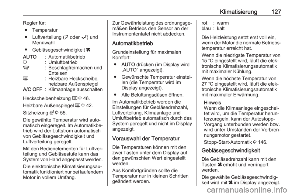 OPEL MOVANO_B 2018.5  Betriebsanleitung (in German) Klimatisierung127Regler für:● Temperatur
● Luftverteilung ( ï oder  î) und
Menüwahl
● Gebläsegeschwindigkeit  xAUTO:Automatikbetriebu:UmluftbetriebV:Beschlagfreimachen und
EnteisenÜ:Heizba