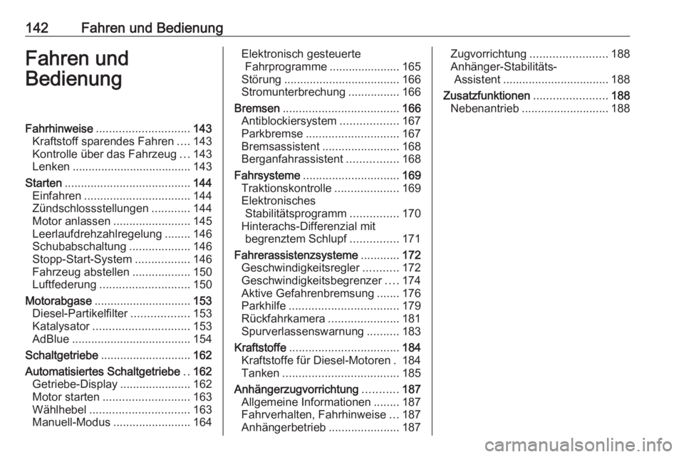 OPEL MOVANO_B 2018.5  Betriebsanleitung (in German) 142Fahren und BedienungFahren und
BedienungFahrhinweise ............................. 143
Kraftstoff sparendes Fahren ....143
Kontrolle über das Fahrzeug ...143
Lenken ...............................