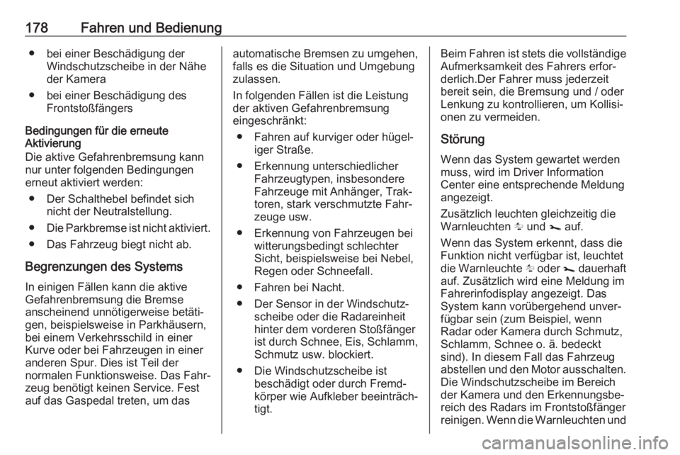OPEL MOVANO_B 2018.5  Betriebsanleitung (in German) 178Fahren und Bedienung● bei einer Beschädigung derWindschutzscheibe in der Näheder Kamera
● bei einer Beschädigung des Frontstoßfängers
Bedingungen für die erneute
Aktivierung
Die aktive Ge