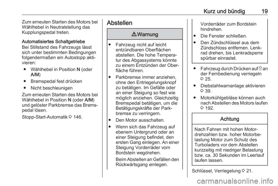 OPEL MOVANO_B 2018.5  Betriebsanleitung (in German) Kurz und bündig19Zum erneuten Starten des Motors bei
Wählhebel in Neutralstellung das
Kupplungspedal treten.
Automatisiertes Schaltgetriebe
Bei Stillstand des Fahrzeugs lässt
sich unter bestimmten 