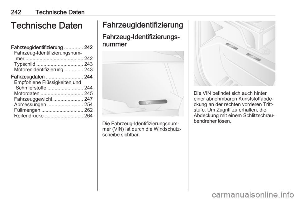 OPEL MOVANO_B 2018.5 Betriebsanleitung (in German) 242Technische DatenTechnische DatenFahrzeugidentifizierung.............242
Fahrzeug-Identifizierungsnum‐ mer ......................................... 242
Typschild ................................. OPEL MOVANO_B 2018.5 Betriebsanleitung (in German) 242Technische DatenTechnische DatenFahrzeugidentifizierung.............242
Fahrzeug-Identifizierungsnum‐ mer ......................................... 242
Typschild .................................