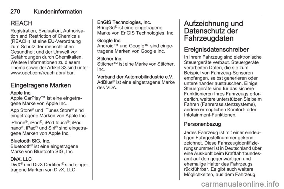 OPEL MOVANO_B 2018.5  Betriebsanleitung (in German) 270KundeninformationREACHRegistration, Evaluation, Authorisa‐tion and Restriction of Chemicals
(REACH) ist eine EU-Verordnung
zum Schutz der menschlichen
Gesundheit und der Umwelt vor
Gefährdungen 