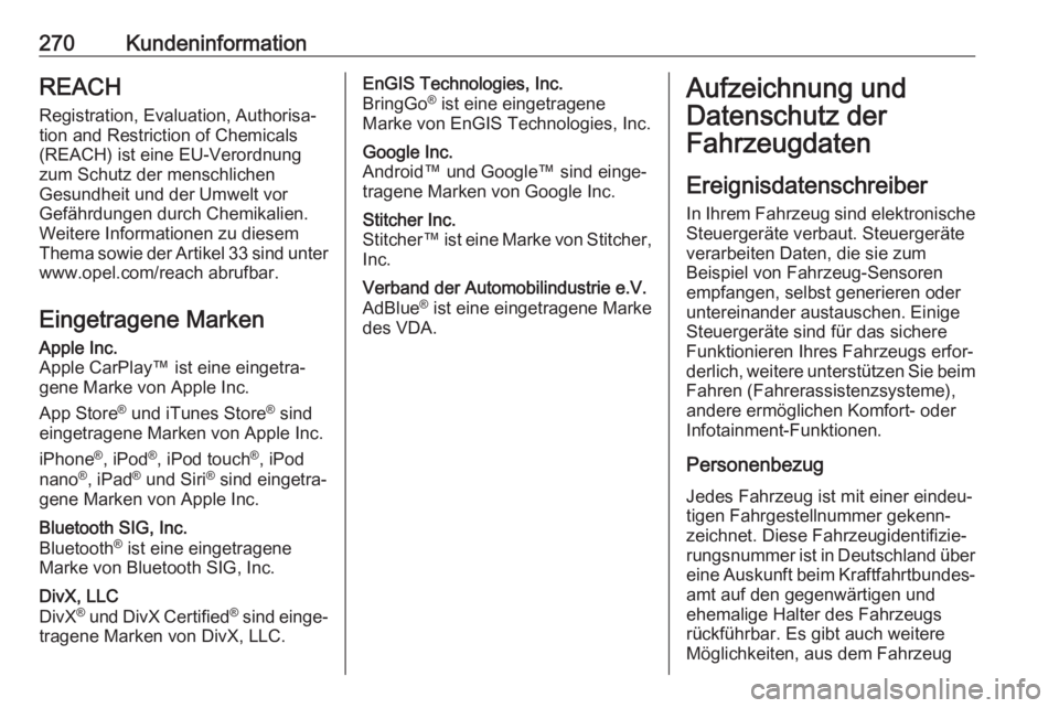 OPEL MOVANO_B 2018.5 Betriebsanleitung (in German) 270KundeninformationREACHRegistration, Evaluation, Authorisa‐tion and Restriction of Chemicals
(REACH) ist eine EU-Verordnung
zum Schutz der menschlichen
Gesundheit und der Umwelt vor
Gefährdungen OPEL MOVANO_B 2018.5 Betriebsanleitung (in German) 270KundeninformationREACHRegistration, Evaluation, Authorisa‐tion and Restriction of Chemicals
(REACH) ist eine EU-Verordnung
zum Schutz der menschlichen
Gesundheit und der Umwelt vor
Gefährdungen