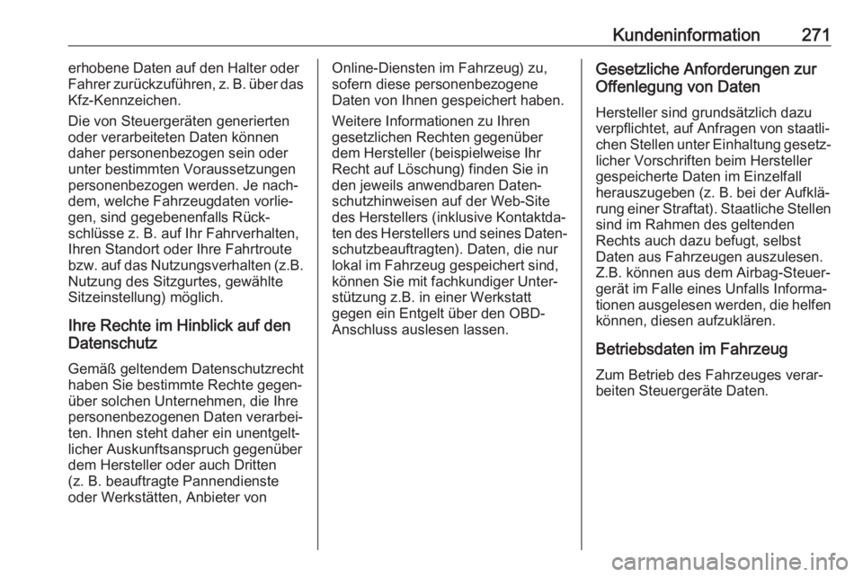 OPEL MOVANO_B 2018.5  Betriebsanleitung (in German) Kundeninformation271erhobene Daten auf den Halter oder
Fahrer zurückzuführen, z. B. über das
Kfz-Kennzeichen.
Die von Steuergeräten generierten oder verarbeiteten Daten können
daher personenbezog