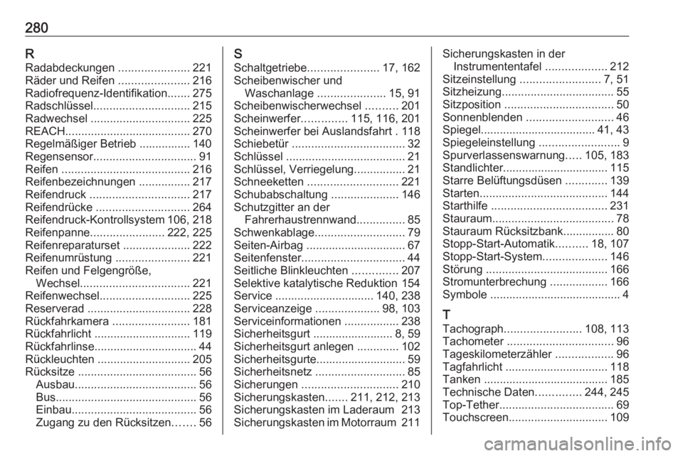 OPEL MOVANO_B 2018.5  Betriebsanleitung (in German) 280RRadabdeckungen  ......................221
Räder und Reifen  ......................216
Radiofrequenz-Identifikation .......275
Radschlüssel .............................. 215
Radwechsel  ........