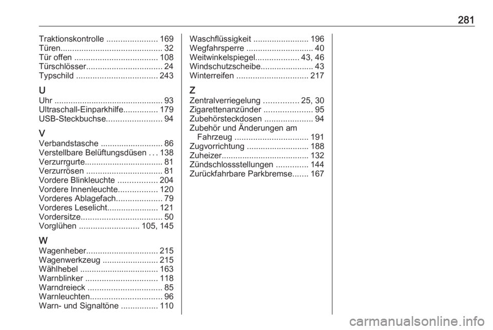 OPEL MOVANO_B 2018.5  Betriebsanleitung (in German) 281Traktionskontrolle ......................169
Türen ............................................ 32
Tür offen  .................................... 108
Türschlösser .............................