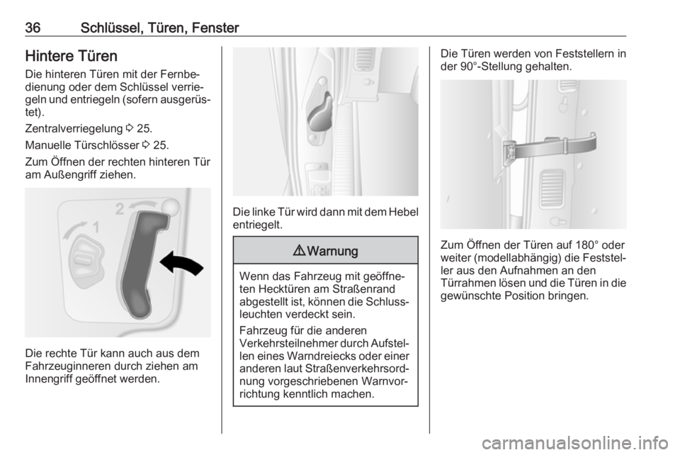 OPEL MOVANO_B 2018.5  Betriebsanleitung (in German) 36Schlüssel, Türen, FensterHintere TürenDie hinteren Türen mit der Fernbe‐dienung oder dem Schlüssel verrie‐
geln und entriegeln (sofern ausgerüs‐ tet).
Zentralverriegelung  3 25.
Manuelle