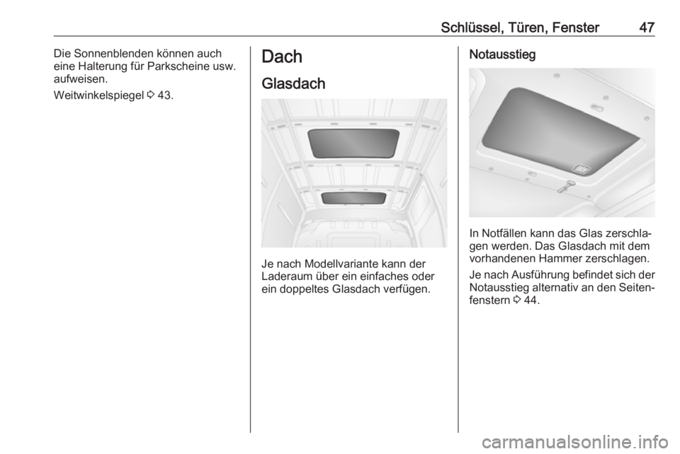 OPEL MOVANO_B 2018.5  Betriebsanleitung (in German) Schlüssel, Türen, Fenster47Die Sonnenblenden können auch
eine Halterung für Parkscheine usw.
aufweisen.
Weitwinkelspiegel  3 43.Dach
Glasdach
Je nach Modellvariante kann der
Laderaum über ein ein
