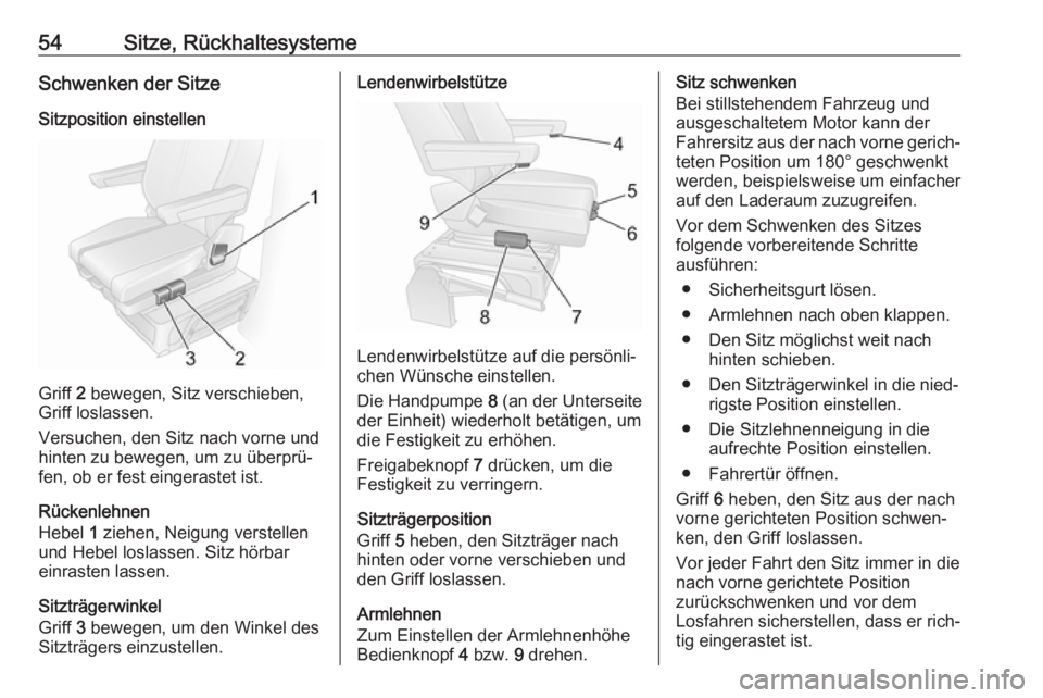 OPEL MOVANO_B 2018.5  Betriebsanleitung (in German) 54Sitze, RückhaltesystemeSchwenken der SitzeSitzposition einstellen
Griff  2 bewegen, Sitz verschieben,
Griff loslassen.
Versuchen, den Sitz nach vorne und
hinten zu bewegen, um zu überprü‐
fen, 