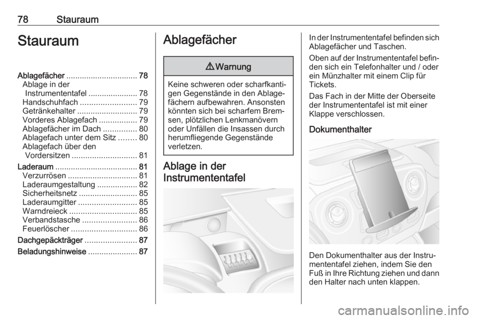 OPEL MOVANO_B 2018.5  Betriebsanleitung (in German) 78StauraumStauraumAblagefächer................................ 78
Ablage in der Instrumententafel ...................... 78
Handschuhfach ......................... 79
Getränkehalter ................