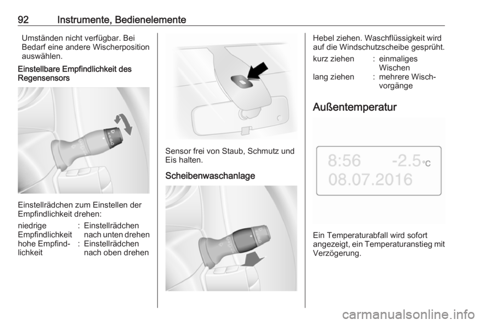 OPEL MOVANO_B 2018.5  Betriebsanleitung (in German) 92Instrumente, BedienelementeUmständen nicht verfügbar. Bei
Bedarf eine andere Wischerposition
auswählen.
Einstellbare Empfindlichkeit des
Regensensors
Einstellrädchen zum Einstellen der
Empfindli