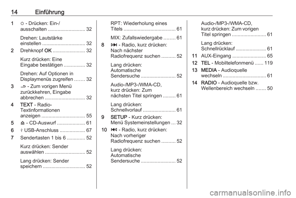 OPEL MOVANO_B 2019  Infotainment-Handbuch (in German) 14Einführung1m - Drücken: Ein-/
ausschalten ........................... 32
Drehen: Lautstärke
einstellen ............................... 32
2 Drehknopf  OK....................... 32
Kurz drücken: 