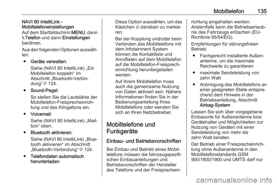 OPEL MOVANO_B 2019  Infotainment-Handbuch (in German) Mobiltelefon135NAVI 80 IntelliLink -
Mobiltelefoneinstellungen
Auf dem Startbildschirm  MENU, dann
g Telefon  und dann  Einstellungen
berühren.
Aus den folgenden Optionen auswäh‐
len:
● Geräte 