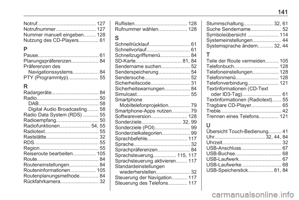 OPEL VIVARO B 2019 Infotainment-Handbuch (in German) 141Notruf.......................................... 127
Notrufnummer............................. 127
Nummer manuell eingeben ........128
Nutzung des CD-Players ..............61
P Pause .............. OPEL VIVARO B 2019 Infotainment-Handbuch (in German) 141Notruf.......................................... 127
Notrufnummer............................. 127
Nummer manuell eingeben ........128
Nutzung des CD-Players ..............61
P Pause ..............