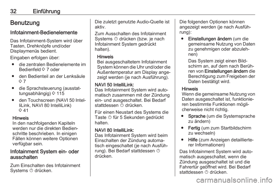 OPEL MOVANO_B 2019  Infotainment-Handbuch (in German) 32EinführungBenutzungInfotainment-Bedienelemente
Das Infotainment-System wird über
Tasten, Drehknöpfe und/oder
Displaymenüs bedient.
Eingaben erfolgen über: ● die zentralen Bedienelemente im
Be