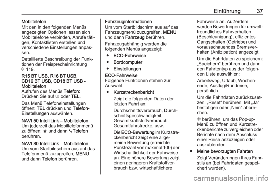 OPEL MOVANO_B 2019  Infotainment-Handbuch (in German) Einführung37Mobiltelefon
Mit den in den folgenden Menüs
angezeigten Optionen lassen sich Mobiltelefone verbinden, Anrufe täti‐
gen, Kontaktlisten erstellen und
verschiedene Einstellungen anpas‐