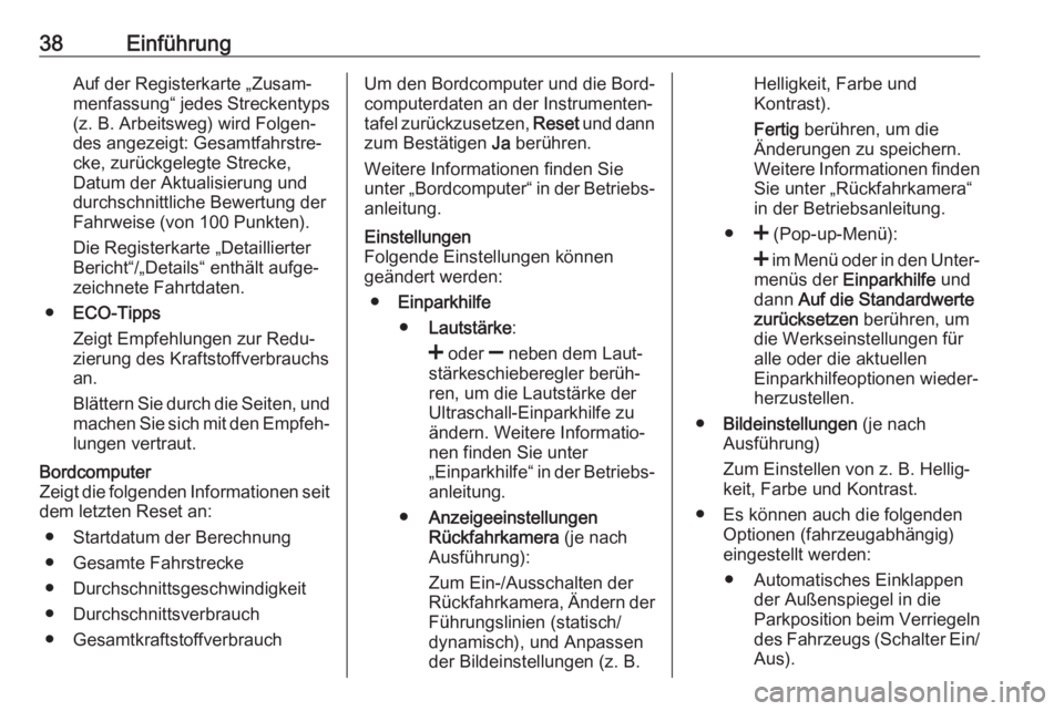 OPEL MOVANO_B 2019  Infotainment-Handbuch (in German) 38EinführungAuf der Registerkarte „Zusam‐
menfassung“ jedes Streckentyps
(z. B. Arbeitsweg) wird Folgen‐
des angezeigt: Gesamtfahrstre‐
cke, zurückgelegte Strecke,
Datum der Aktualisierung