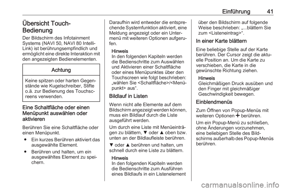 OPEL MOVANO_B 2019  Infotainment-Handbuch (in German) Einführung41Übersicht Touch-
Bedienung
Der Bildschirm des Infotainment
Systems (NAVI 50, NAVI 80 Intelli‐
Link) ist berührungsempfindlich und
ermöglicht eine direkte Interaktion mit den angezeig