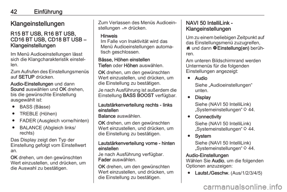 OPEL MOVANO_B 2019  Infotainment-Handbuch (in German) 42EinführungKlangeinstellungen
R15 BT USB, R16 BT USB,
CD16 BT USB, CD18 BT USB –
Klangeinstellungen
Im Menü Audioeinstellungen lässt
sich die Klangcharakteristik einstel‐
len.
Zum Aufrufen des