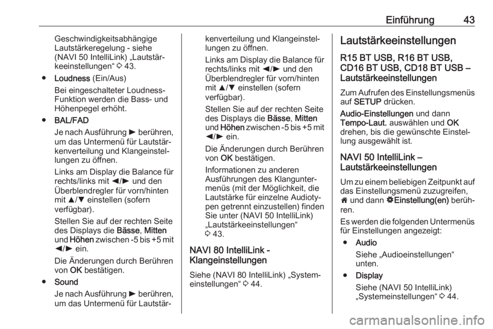 OPEL MOVANO_B 2019  Infotainment-Handbuch (in German) Einführung43Geschwindigkeitsabhängige
Lautstärkeregelung - siehe
(NAVI 50 IntelliLink) „Lautstär‐
keeinstellungen“  3 43.
● Loudness  (Ein/Aus)
Bei eingeschalteter Loudness-
Funktion werde