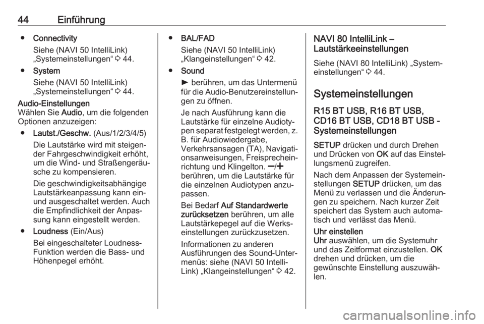OPEL MOVANO_B 2019  Infotainment-Handbuch (in German) 44Einführung●Connectivity
Siehe (NAVI 50 IntelliLink)
„Systemeinstellungen“  3 44.
● System
Siehe (NAVI 50 IntelliLink)
„Systemeinstellungen“  3 44.Audio-Einstellungen
Wählen Sie  Audio,