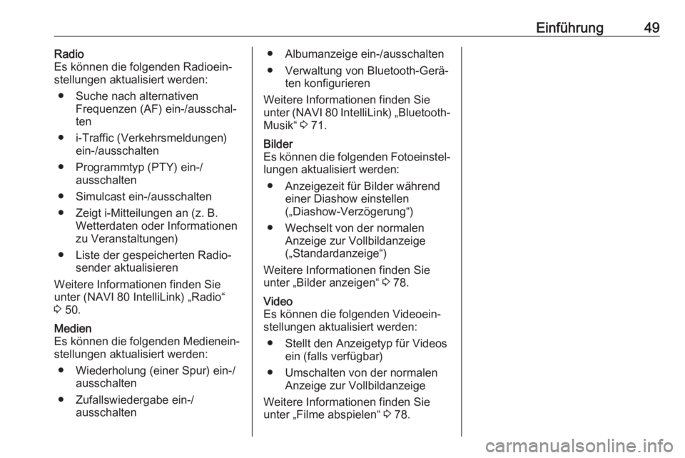 OPEL MOVANO_B 2019  Infotainment-Handbuch (in German) Einführung49Radio
Es können die folgenden Radioein‐
stellungen aktualisiert werden:
● Suche nach alternativen Frequenzen (AF) ein-/ausschal‐ten
● i-Traffic (Verkehrsmeldungen) ein-/ausschalt