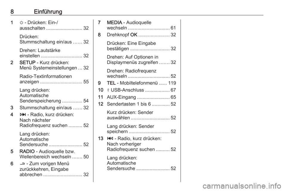 OPEL MOVANO_B 2019  Infotainment-Handbuch (in German) 8Einführung1m - Drücken: Ein-/
ausschalten ........................... 32
Drücken:
Stummschaltung ein/aus ......32
Drehen: Lautstärke
einstellen ............................... 32
2 SETUP  - Kurz 
