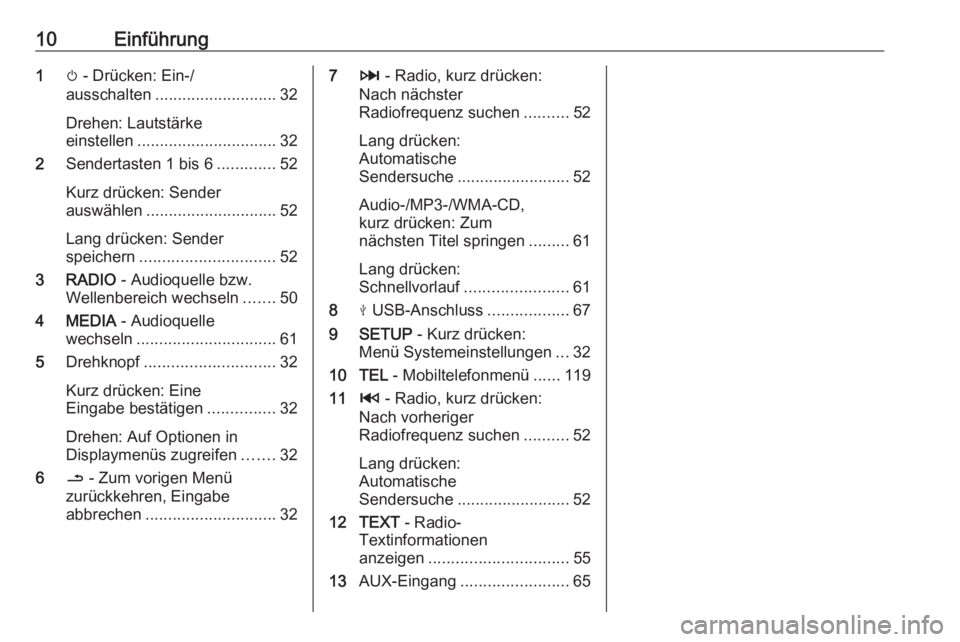 OPEL MOVANO_B 2019  Infotainment-Handbuch (in German) 10Einführung1m - Drücken: Ein-/
ausschalten ........................... 32
Drehen: Lautstärke
einstellen ............................... 32
2 Sendertasten 1 bis 6 .............52
Kurz drücken: Sen