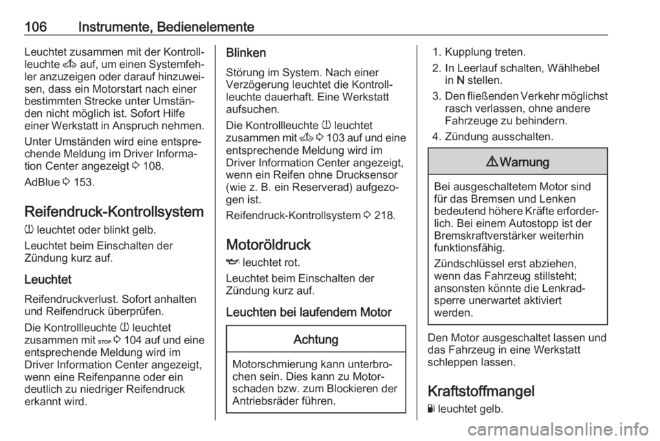 OPEL MOVANO_B 2019  Betriebsanleitung (in German) 106Instrumente, BedienelementeLeuchtet zusammen mit der Kontroll‐
leuchte  A auf, um einen Systemfeh‐
ler anzuzeigen oder darauf hinzuwei‐
sen, dass ein Motorstart nach einer
bestimmten Strecke 