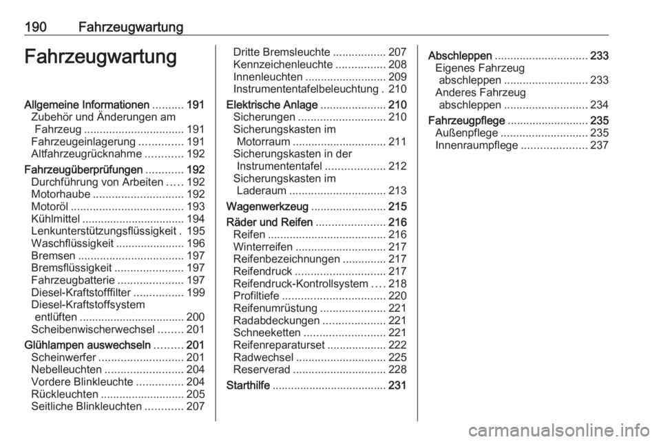 OPEL MOVANO_B 2019 Betriebsanleitung (in German) 190FahrzeugwartungFahrzeugwartungAllgemeine Informationen..........191
Zubehör und Änderungen am Fahrzeug ................................ 191
Fahrzeugeinlagerung ..............191
Altfahrzeugrückn OPEL MOVANO_B 2019 Betriebsanleitung (in German) 190FahrzeugwartungFahrzeugwartungAllgemeine Informationen..........191
Zubehör und Änderungen am Fahrzeug ................................ 191
Fahrzeugeinlagerung ..............191
Altfahrzeugrückn