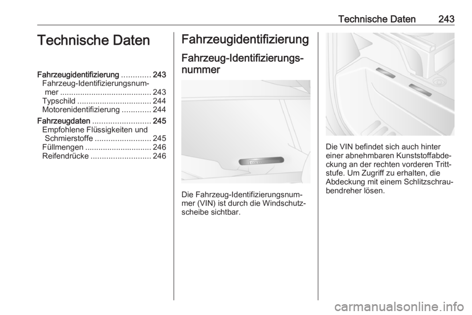 OPEL MOVANO_B 2019 Betriebsanleitung (in German) Technische Daten243Technische DatenFahrzeugidentifizierung.............243
Fahrzeug-Identifizierungsnum‐ mer ......................................... 243
Typschild ................................. OPEL MOVANO_B 2019 Betriebsanleitung (in German) Technische Daten243Technische DatenFahrzeugidentifizierung.............243
Fahrzeug-Identifizierungsnum‐ mer ......................................... 243
Typschild .................................