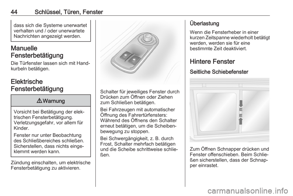 OPEL MOVANO_B 2019  Betriebsanleitung (in German) 44Schlüssel, Türen, Fensterdass sich die Systeme unerwartet
verhalten und / oder unerwartete
Nachrichten angezeigt werden.
Manuelle
Fensterbetätigung
Die Türfenster lassen sich mit Hand‐
kurbeln
