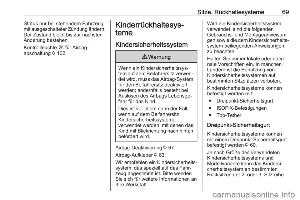 OPEL MOVANO_B 2019  Betriebsanleitung (in German) Sitze, Rückhaltesysteme69Status nur bei stehendem Fahrzeug
mit ausgeschalteter Zündung ändern.
Der Zustand bleibt bis zur nächsten
Änderung bestehen.
Kontrollleuchte  W für Airbag‐
abschaltung