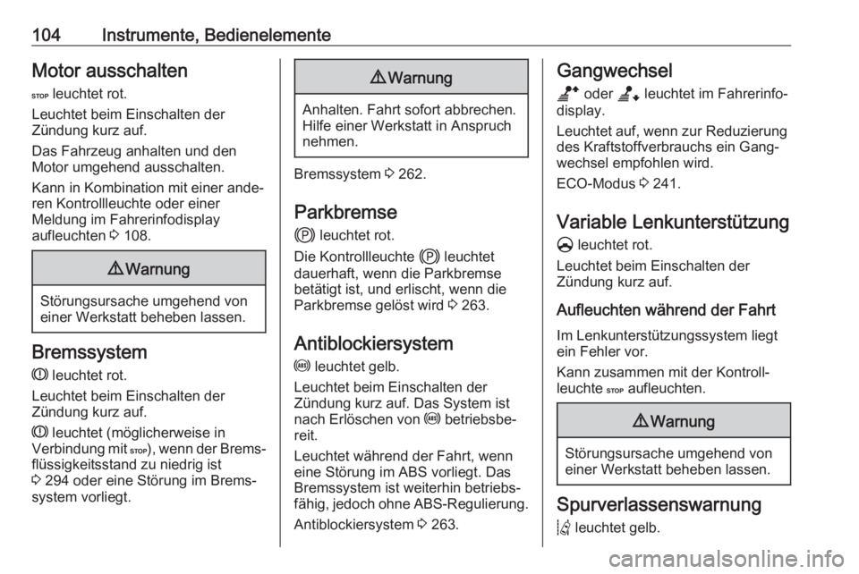 OPEL MOVANO_B 2020  Betriebsanleitung (in German) 104Instrumente, BedienelementeMotor ausschaltenC  leuchtet rot.
Leuchtet beim Einschalten der
Zündung kurz auf.
Das Fahrzeug anhalten und den
Motor umgehend ausschalten.
Kann in Kombination mit einer