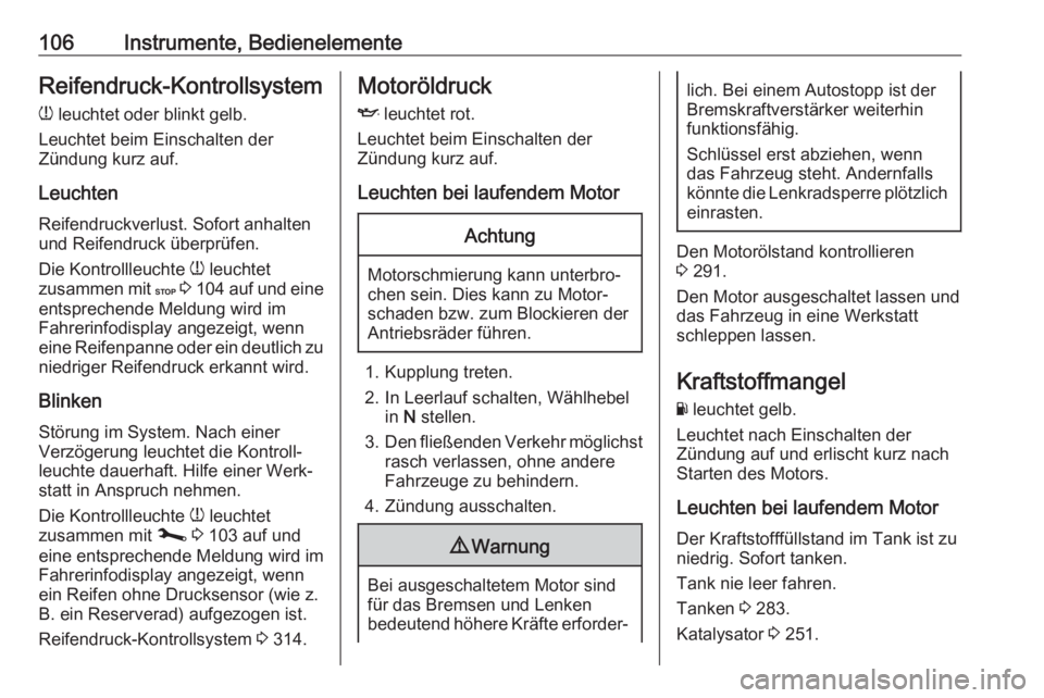 OPEL MOVANO_B 2020  Betriebsanleitung (in German) 106Instrumente, BedienelementeReifendruck-Kontrollsystemw  leuchtet oder blinkt gelb.
Leuchtet beim Einschalten der
Zündung kurz auf.
Leuchten Reifendruckverlust. Sofort anhalten
und Reifendruck übe