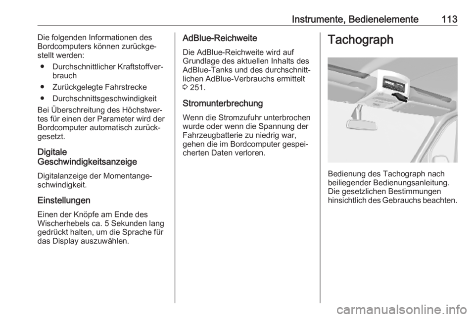 OPEL MOVANO_B 2020  Betriebsanleitung (in German) Instrumente, Bedienelemente113Die folgenden Informationen des
Bordcomputers können zurückge‐
stellt werden:
● Durchschnittlicher Kraftstoffver‐ brauch
● Zurückgelegte Fahrstrecke
● Durchs
