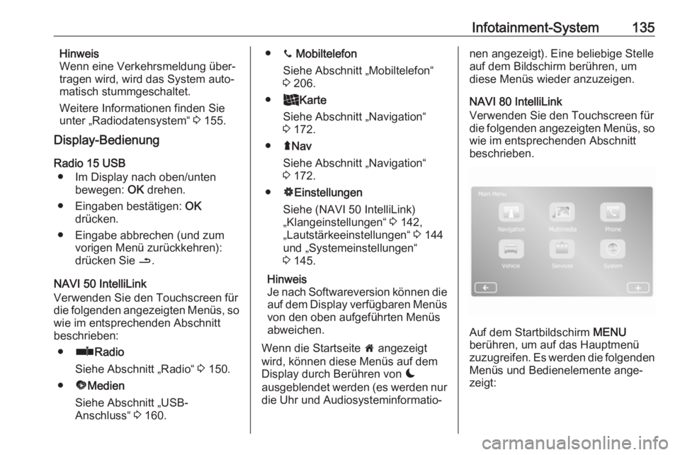 OPEL MOVANO_B 2020  Betriebsanleitung (in German) Infotainment-System135Hinweis
Wenn eine Verkehrsmeldung über‐
tragen wird, wird das System auto‐ matisch stummgeschaltet.
Weitere Informationen finden Sie
unter „Radiodatensystem“  3 155.
Dis