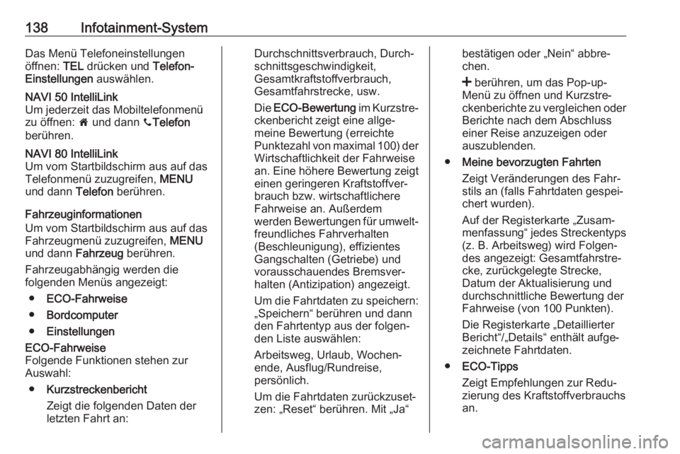 OPEL MOVANO_B 2020  Betriebsanleitung (in German) 138Infotainment-SystemDas Menü Telefoneinstellungen
öffnen:  TEL drücken und  Telefon-
Einstellungen  auswählen.NAVI 50 IntelliLink
Um jederzeit das Mobiltelefonmenü
zu öffnen:  7 und dann  yTel